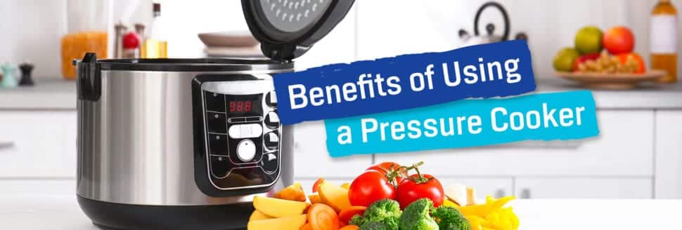 Benefits of Using a Pressure Cooker