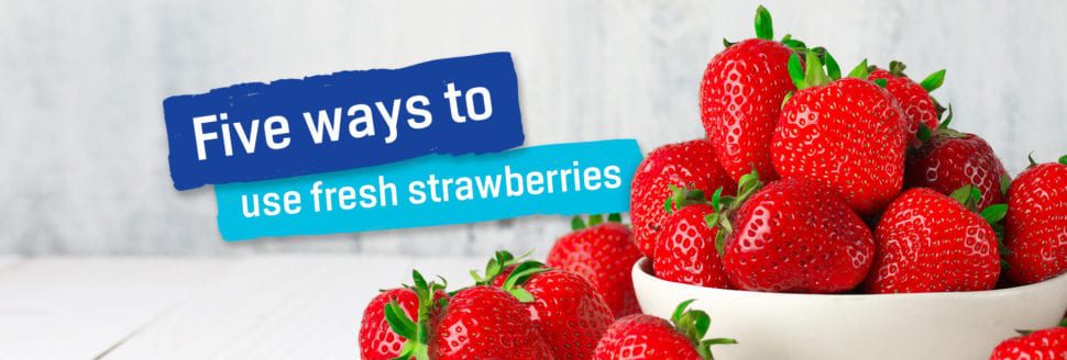 Five ways to use fresh strawberries