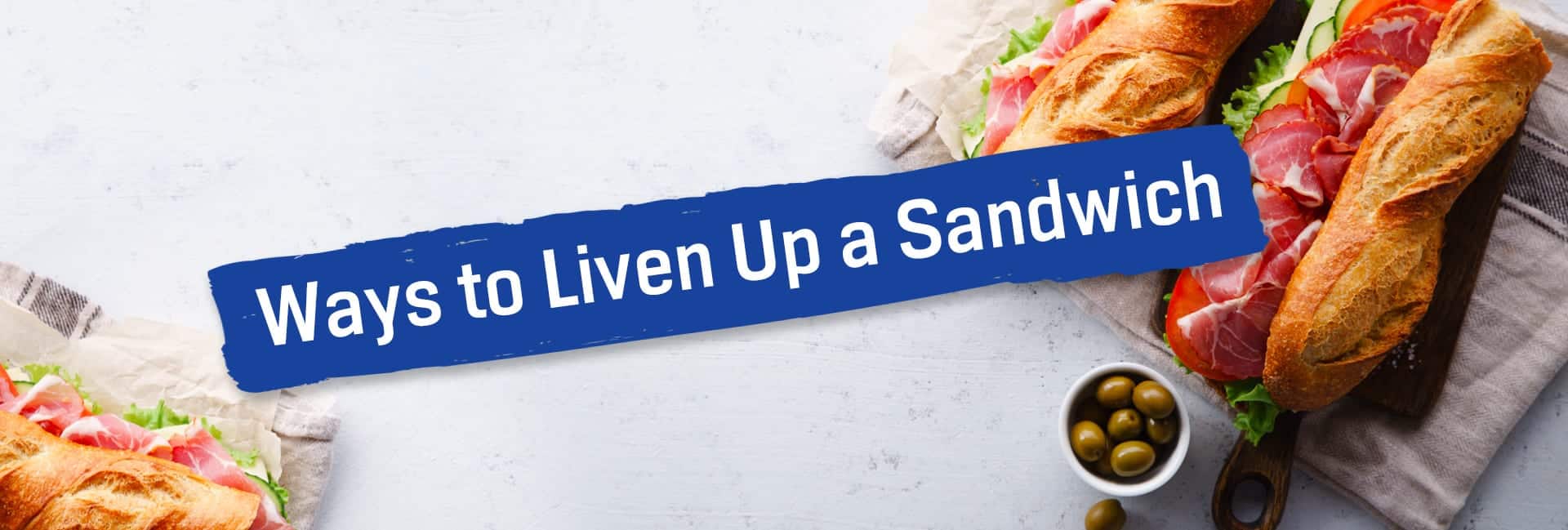 Ways to Liven Up a Sandwich