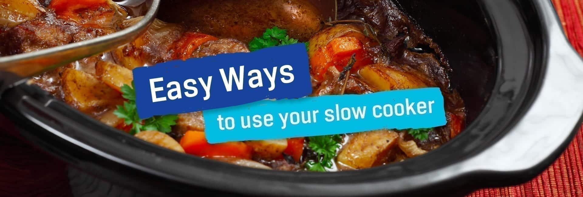 Easy Ways to Use your Slow Cooker